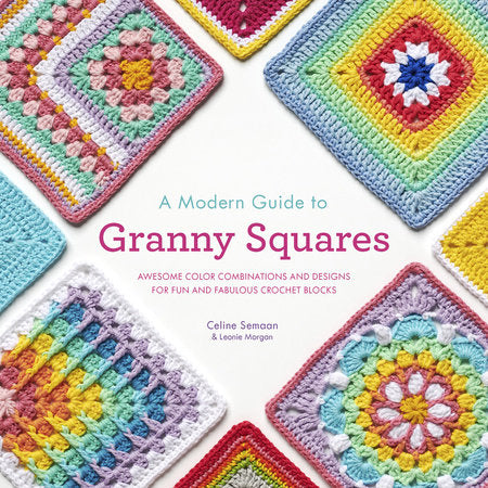 A Modern Guide to Granny Squares Paperback by Celine Semaan and Leonie Morgan