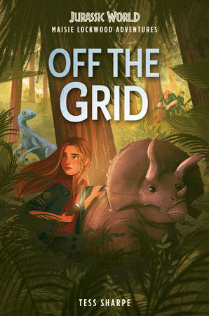 Maisie Lockwood Adventures #1: Off the Grid (Jurassic World) Hardcover by Tess Sharpe; illustrated by Chloe Dominque