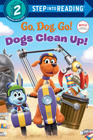 Dogs Clean Up! (Netflix: Go, Dog. Go!) Paperback by Random House; illustrated by Random House
