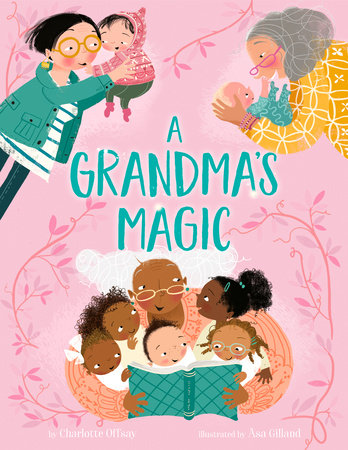 A Grandma's Magic Hardcover by Charlotte Offsay; illustrated by Asa Gilland