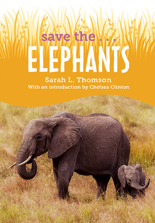 Save the...Elephants Paperback by Sarah L. Thomson and Chelsea Clinton