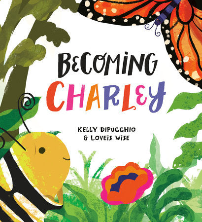 Becoming Charley Hardcover by Kelly DiPucchio