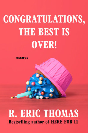 Congratulations, The Best Is Over!: Essays Hardcover by R. Eric Thomas