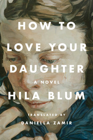 How to Love Your Daughter: A Novel Hardcover by Hila Blum