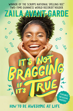 It's Not Bragging If It's True: How to Be Awesome at Life, from a Winner of the Scripps National Spelling Bee Hardcover by Zaila Avant-garde