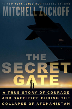 The Secret Gate: A True Story of Courage and Sacrifice During the Collapse of Afghanistan Hardcover by Mitchell Zuckoff