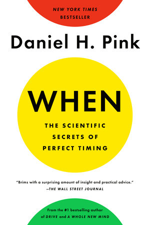 When: The Scientific Secrets of Perfect Timing Paperback by Daniel H. Pink
