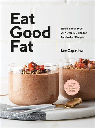 Eat Good Fat Hardcover by Lee Capatina