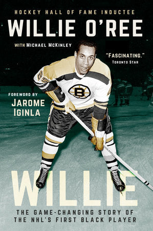 Willie Paperback by Willie O'Ree with Michael McKinley; Foreword by Jarome Iginla