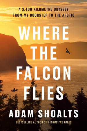 Where the Falcon Flies Hardcover by Adam Shoalts