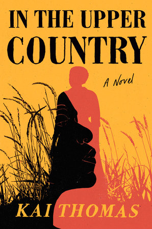 In the Upper Country: A Novel Hardcover by Kai Thomas