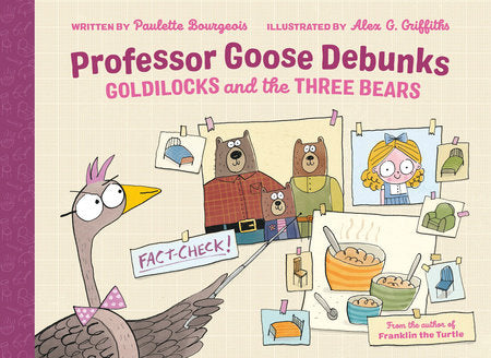 Professor Goose Debunks Goldilocks and the Three Bears Hardcover by Paulette Bourgeois; illustrated by Alex G. Griffiths