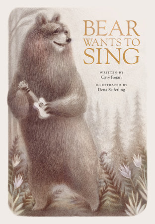 Bear Wants to Sing Hardcover by Cary Fagan; illustrated by Dena Seiferling