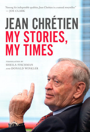 My Stories, My Times Hardcover by Jean Chrétien Translated by Sheila Fischman and Donald Winkler