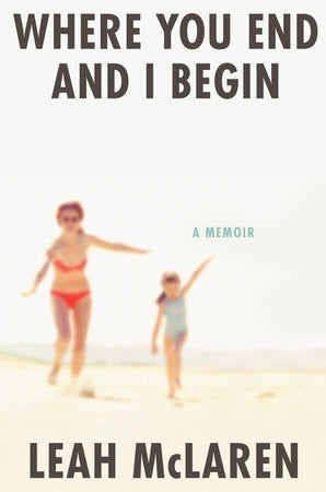Where You End and I Begin Hardcover by Leah McLaren