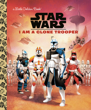 I Am a Clone Trooper (Star Wars) Hardcover by Golden Books; illustrated by Shane Clester