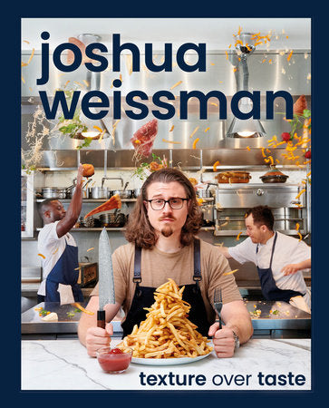 Joshua Weissman: Texture Over Taste Hardcover by Joshua Weissman