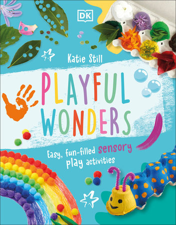 Playful Wonders: 50 Fun-Filled Sensory Play Activities Hardcover by Katie Still