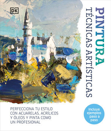 Pintura: Técnicas artísticas (Artist's Painting Techniques) Hardcover by DK