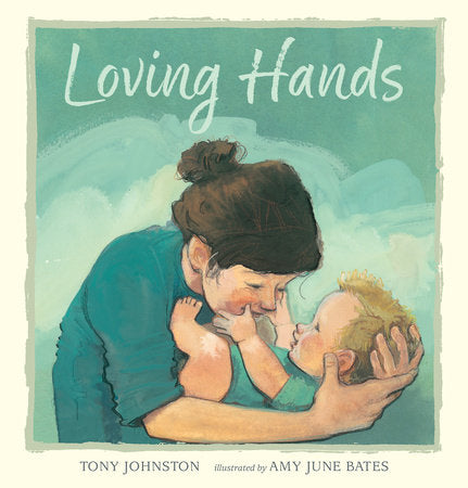 Loving Hands Hardcover by Tony Johnston; Illustrated by Amy June Bates