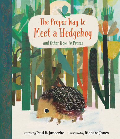 The Proper Way to Meet a Hedgehog and Other How-To Poems Hardcover by Paul B. Janeczko
