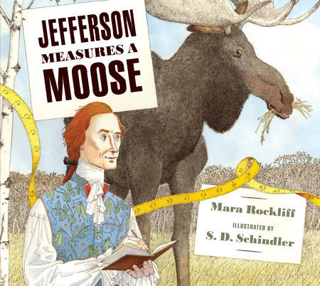 Jefferson Measures a Moose Hardcover by Mara Rockliff; Illustrated by S. D. Schindler