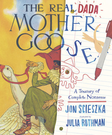 The Real Dada Mother Goose: A Treasury of Complete Nonsense Hardcover by Jon Scieszka; Illustrated by Julia Rothman