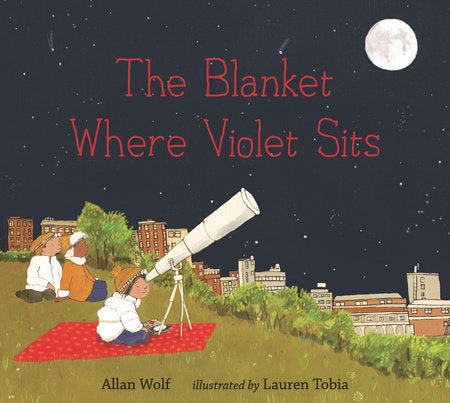 The Blanket Where Violet Sits Hardcover by Allan Wolf; Illustrated by Lauren Tobia