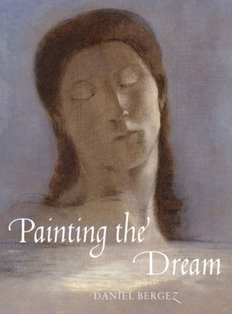 Painting the Dream Hardcover by Daniel Bergez