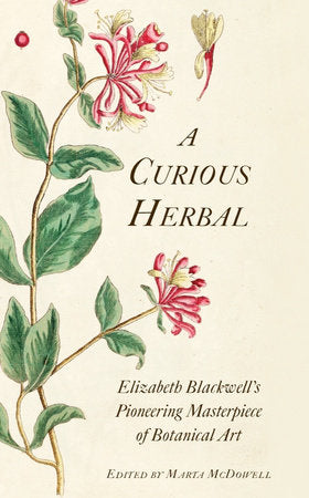 A Curious Herbal: Elizabeth Blackwell's Pioneering Masterpiece of Botanical Art Hardcover by Janet Stiles Tyson
