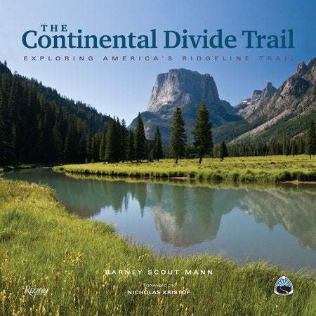 The Continental Divide Trail Hardcover by Barney Scout Mann; Foreword by Nicholas Kristof and In Association with the Continental Divide Trail Coalition