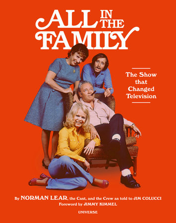 All in the Family Hardcover by Norman Lear and the Cast and Crew; As Told to Jim Colucci; Foreword by Jimmy Kimmel