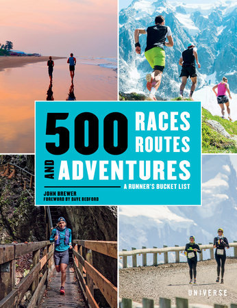 500 Races, Routes and Adventures: A Runner's Bucket List Hardcover by John Brewer
