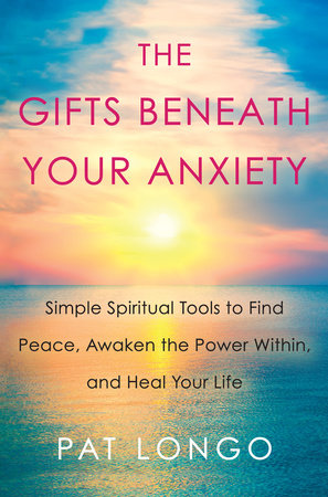The Gifts Beneath Your Anxiety Hardcover by Pat Longo