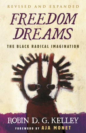 Freedom Dreams (TWENTIETH ANNIVERSARY EDITION) Paperback by Robin D.G. Kelley