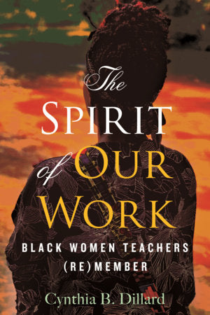 The Spirit of Our Work Paperback by Cynthia B. Dillard
