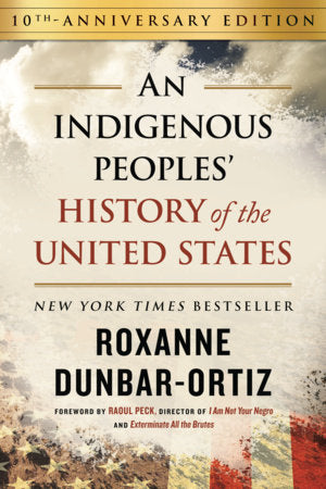 An Indigenous Peoples' History of the United States (10th Anniversary Edition) Hardcover by Roxanne Dunbar-Ortiz