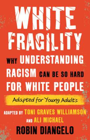 White Fragility (Adapted for Young Adults) Paperback by Dr. Robin DiAngelo; Adapted by Toni Graves Williamson and Ali Michael