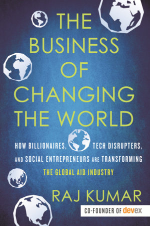 The Business of Changing the World Paperback by Raj Kumar