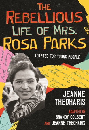 The Rebellious Life of Mrs. Rosa Parks (Adapted for Young People) Paperback by Jeanne Theoharis and Brandy Colbert