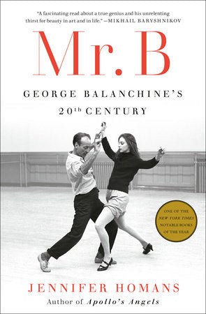 Mr. B: George Balanchine's 20th Century Hardcover by Jennifer Homans