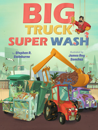 Big Truck Super Wash Hardcover by Stephen R. Swinburne; illustrated by James Rey Sanchez