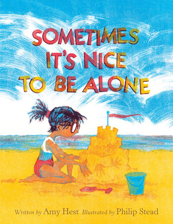 Sometimes It's Nice to Be Alone Hardcover by by Amy Hest; illustrated by Philip Stead