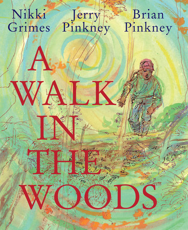 A Walk in the Woods Hardcover by Nikki Grimes; illustrated by Jerry Pinkney and Brian Pinkney