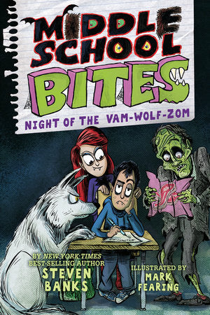 Middle School Bites 4: Night of the Vam-Wolf-Zom Paperback by by Steven Banks; illustrated by Mark Fearing