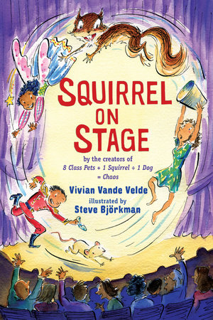 Squirrel on Stage Paperback by by Vivian Vande Velde; illustrated by Steve Björkman