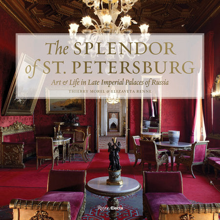 The Splendor of St. Petersburg Hardcover by Thierry Morel and Elizaveta Renne