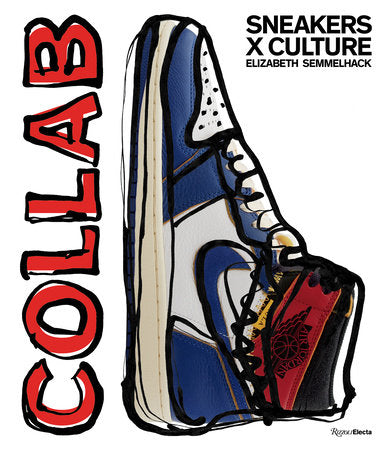 Sneakers x Culture: Collab Hardcover by Elizabeth Semmelhack with foreword by Jacques Slade