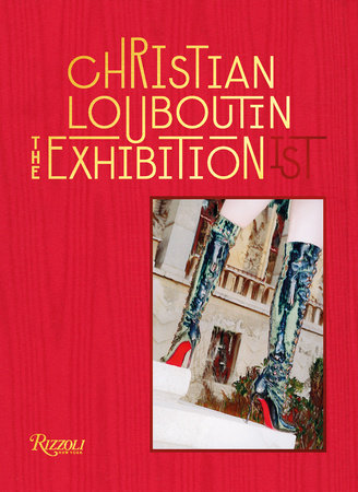 Christian Louboutin The Exhibition(ist) Hardcover by Texts by Éric Reinhardt; Photographs by Jean-Vincent Simonet