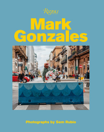 Mark Gonzales Hardcover by Mark Gonzales; photography by Sem Rubio; contributions by Hiroshi Fujiwara and Gus Van Sant